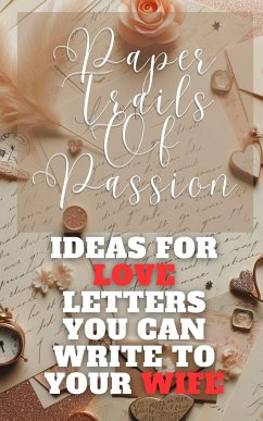 Paper Trails Of Passion - Ideas For Love Letters You Can Write To Your Wife - Hope, Faith