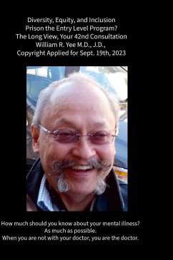 Diversity, Equity, and Inclusion Prison the Entry Level Program? The Long View, Your 42nd Consultation William R. Yee M.D., J.D., Copyright Applied for Sept. 19th, 2023 - Yee, William