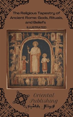 Cover The Religious Tapestry of Ancient Rome: Gods, Rituals, and Beliefs (eBook, ePUB)