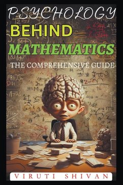 Psychology Behind Mathematics - The Comprehensive Guide - Shivan, Viruti Satyan