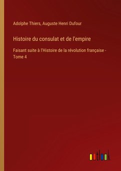 Histoire du consulat et de l'empire - Thiers, Adolphe; Dufour, Auguste Henri