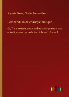 Compendium de chirurgie pratique - Bérard, Auguste; Denonvilliers, Charles