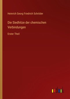 Die Siedhitze der chemischen Verbindungen - Schröder, Heinrich Georg Friedrich