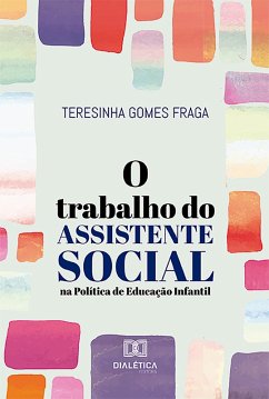 O Trabalho do assistente Social na Política de Educação Infantil (eBook, ePUB) - Fraga, Teresinha Gomes