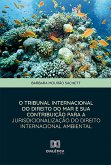 O Tribunal Internacional do Direito do Mar e sua Contribuição para a Jurisdicionalização do Direito Internacional Ambiental (eBook, ePUB)