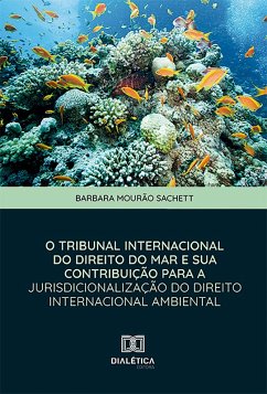 O Tribunal Internacional do Direito do Mar e sua Contribuição para a Jurisdicionalização do Direito Internacional Ambiental (eBook, ePUB) - Sachett, Barbara Mourão