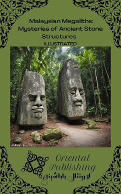 Malaysian Megaliths Mysteries of Ancient Stone Structures (eBook, ePUB) - Publishing, Oriental