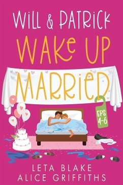 Will & Patrick Wake up Married, Episodes 4 - 6 - Blake, Leta; Griffiths, Alice
