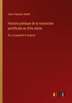 Histoire politique de la monarchie pontificale au XIVe siècle