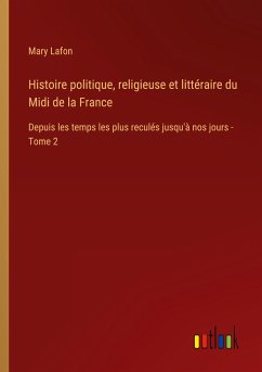 Histoire politique, religieuse et littéraire du Midi de la France - Lafon, Mary
