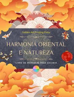 Harmonia oriental e natureza   Livro para colorir   35 mandalas relaxantes para os amantes da cultura asiática - Press, Golden Art Printing