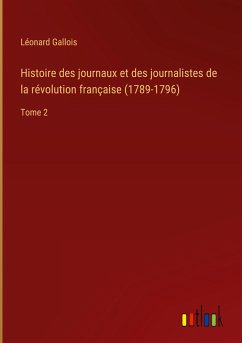 Histoire des journaux et des journalistes de la révolution française (1789-1796)