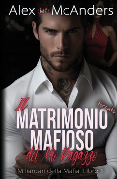 Il Matrimonio mafioso forzato del mio ragazzo - McAnders, Alex