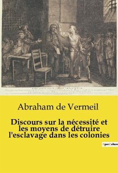 Discours sur la nécessité et les moyens de détruire l'esclavage dans les colonies - de Vermeil, Abraham