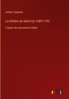 Le théâtre de Saint-Cyr 1689-1792 - Taphanel, Achille