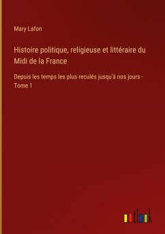 Histoire politique, religieuse et littéraire du Midi de la France - Lafon, Mary