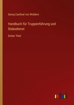 Handbuch für Truppenführung und Stabsdienst - Widdern, Georg Cardinal von