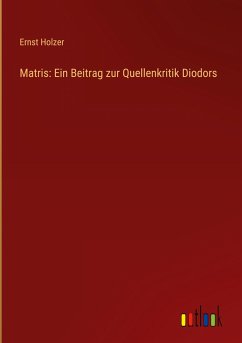 Matris: Ein Beitrag zur Quellenkritik Diodors - Holzer, Ernst