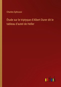 Étude sur le triptyque d'Albert Durer dit le tableau d'autel de Heller - Ephrussi, Charles