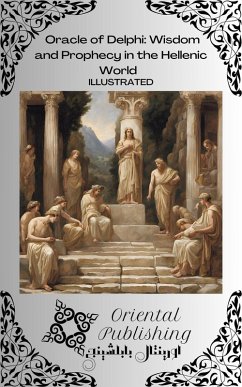 Oracle of Delphi Wisdom and Prophecy in the Hellenic World (eBook, ePUB) - Publishing, Oriental