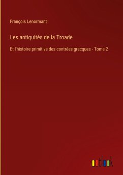 Les antiquités de la Troade - Lenormant, François