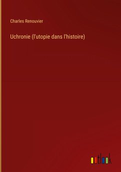 Uchronie (l'utopie dans l'histoire) - Renouvier, Charles