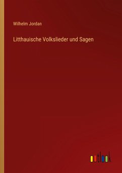 Litthauische Volkslieder und Sagen - Jordan, Wilhelm