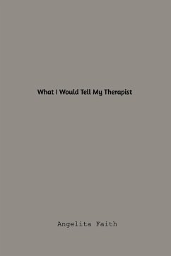 What I Would Tell My Therapist - Faith, Angelitia