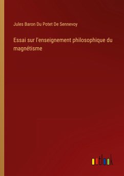 Essai sur l'enseignement philosophique du magnétisme - Du Potet de Sennevoy, Jules Baron