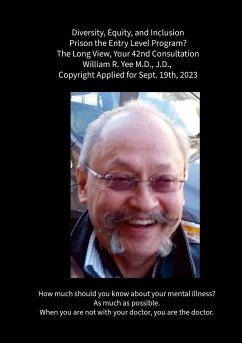 Diversity, Equity, and Inclusion Prison the Entry Level Program? The Long View, Your 42nd Consultation William R. Yee M.D., J.D., Copyright Applied for Sept. 19th, 2023 - Yee, William