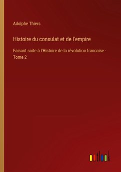 Histoire du consulat et de l'empire - Thiers, Adolphe