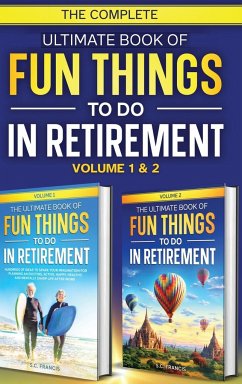 The Complete Ultimate Book of Fun Things to Do in Retirement - Francis, S. C.