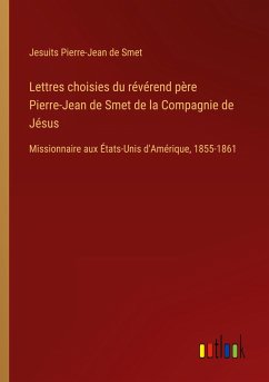 Lettres choisies du révérend père Pierre-Jean de Smet de la Compagnie de Jésus