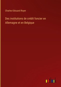 Des institutions de crédit foncier en Allemagne et en Belgique - Royer, Charles-Edouard