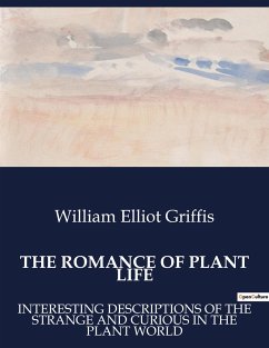 THE ROMANCE OF PLANT LIFE - Elliot Griffis, William