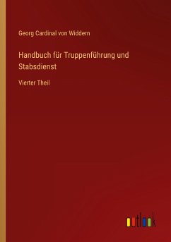 Handbuch für Truppenführung und Stabsdienst - Widdern, Georg Cardinal von