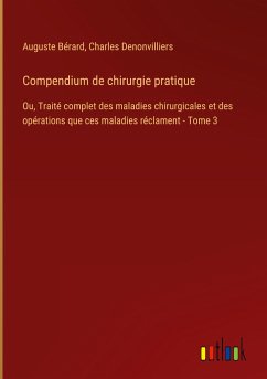 Compendium de chirurgie pratique - Bérard, Auguste; Denonvilliers, Charles