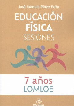 Educación física : sesiones, 7 años - Pérez Feito, José Manuel