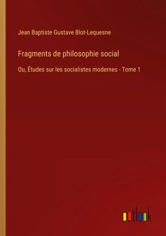 Fragments de philosophie social - Blot-Lequesne, Jean Baptiste Gustave