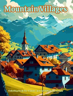 Mountain Villages Coloring Book for Nature and Architecture Lovers Amazing Designs for Total Relaxation - Art, Harmony