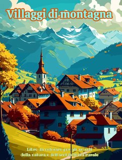 Villaggi di montagna Libro da colorare per gli amanti della natura e dell'architettura rurale Disegni rilassanti - Art, Harmony