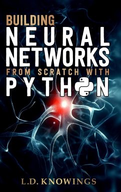 Building Neural Networks from Scratch with Python - Knowings, L. D.