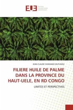 FILIERE HUILE DE PALME DANS LA PROVINCE DU HAUT-UELE, EN RD CONGO - SHINDANO MUTUNDU, JEAN-CLAUDE