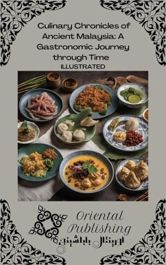 Culinary Chronicles of Ancient Malaysia A Gastronomic Journey through Time (eBook, ePUB) - Publishing, Oriental