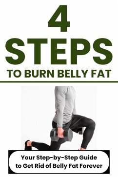 4 Steps to Burn Belly Fat: Your Step-by-Step Guide to Get Rid of Belly Fat Forever (eBook, ePUB) - Carter, Dorian