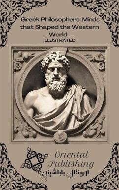 Greek Philosophers Minds that Shaped the Western World (eBook, ePUB) - Publishing, Oriental