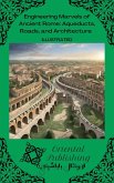 Engineering Marvels of Ancient Rome: Aqueducts, Roads, and Architecture (eBook, ePUB)