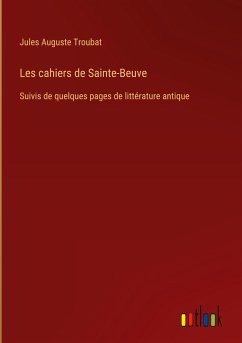 Les cahiers de Sainte-Beuve - Troubat, Jules Auguste