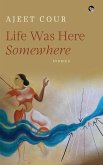 LIFE WAS HERE SOMEWHERE LIFE WAS HERE SOMEWHERE