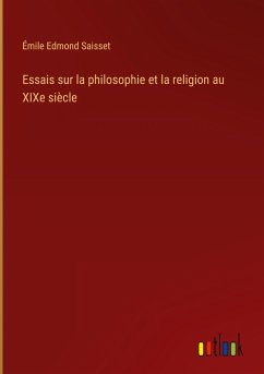 Essais sur la philosophie et la religion au XIXe siècle - Saisset, Émile Edmond